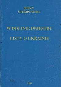 W dolinie Dniestru i inne eseje ukraińskie. Listy o Ukrainie - Jerzy Stempowski