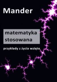 Matematyka stosowana. Przykłady z życia wzięte - Mander