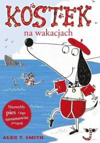 Kostek na wakacjach - Alex T. Smith