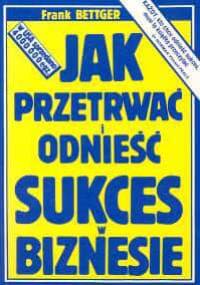 Jak przetrwać i odnieść sukces w biznesie - Frank Bettger