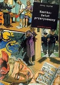 Komiks: świat przerysowany - Jerzy Szyłak