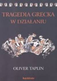 Tragedia grecka w działaniu - Oliver Taplin