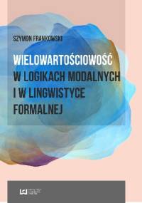 Wielowartościowość w logikach modalnych i w lingwistyce formalnej - Frankowski Szymon