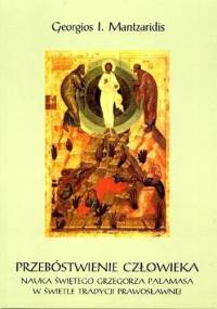 Przebóstwienie człowieka. Nauka św. Grzegorza Palamasa w świetle tradycji prawosławnej. - Georgios I Mantzaridis