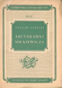 Arcydramat Mickiewicza. Studia nad III częścią Dziadów - Wacław Kubacki