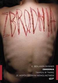 Zbrodnia. Twarzą w twarz ze współczesnym niewolnictwem - E. Benjamin Skinner