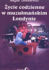Życie codzienne w muzułmańskim Londynie - Magda Zawadewicz