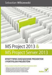 MS Project 2013 i MS Project Server 2013. Efektywne zarządzanie projektem i portfelem projektów - Sebastain Wilczewski