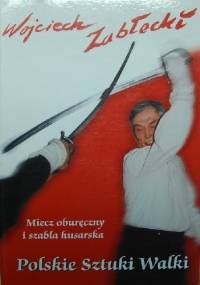Polskie sztuki walki. Miecz oburęczny i szabla husarska - Wojciech Zabłocki