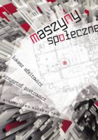 Maszyny społeczne. Wszystko ujdzie, o ile działa - Łukasz Afeltowicz, Krzysztof Pietrowicz