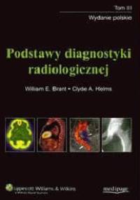 Podstawy diagnostyki radiologicznej. Tom 3 - William E. Brant, Clyde A. Helms