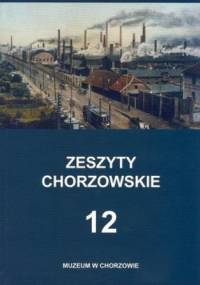 Zeszyty Chorzowskie. Tom 12 - Zbigniew Kapała