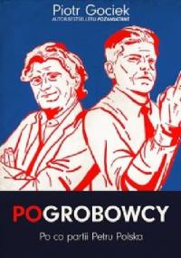 POgrobowcy. Po co partii Petru Polska - Piotr Gociek