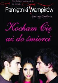 Kocham cię aż do śmierci. Nieoficjalny przewodnik po serialu - Crissy Calhoun