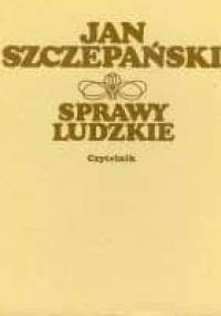 Sprawy Ludzkie - Jan Szczepański
