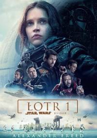 Star Wars. Łotr 1. Star Wars Historie - Alexander Freed