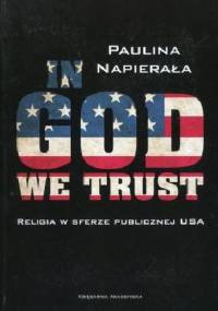 In God we trust. Religia w sferze publicznej USA - Paulina Napierała