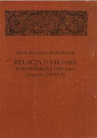 Relacja o wiktorii wiedeńskiej 1683 roku: [Fragment Janiny] - Jakub Kazimierz Rubinkowski