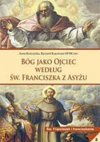 Bóg jako Ojciec według św. Franciszka z Asyżu - Anna Kulczycka, Ryszard Koczwara
