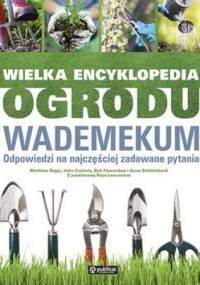 Wielka encyklopedia ogrodu. Wademekum. Odpowiedzi na najczęściej zadawane pytania - praca zbiorowa