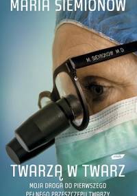 Twarzą w twarz. Moja droga do pierwszego pełnego przeszczepu twarzy - Maria Siemionow
