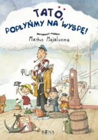 Tato, popłyńmy na wyspę! - Markus Majaluoma