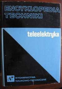 Encyklopedia techniki. Teleelektryka - praca zbiorowa