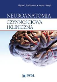 Neuroanatomia czynnościowa i kliniczna. Dodruk - Olgierd Narkiewicz, Janusz Moryś