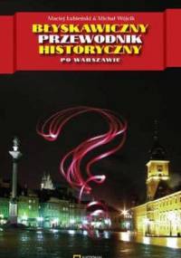 Błyskawiczny przewodnik historyczny po Warszawie - Michał Wójcik, Maciej Łubieński
