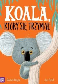 Koala, który się trzymał - Jim Field, Rachel Bright