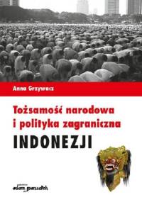Tożsamość narodowa i polityka zagraniczna Indonezji - Anna Grzywacz