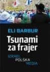 Tsunami za frajer. Izrael - Polska - media - Eli Barbur