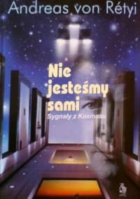 Nie jesteśmy sami - Sygnały z Kosmosu - Andreas von Rétyi