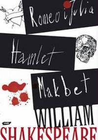 Romeo i Julia. Hamlet. Makbet - William Shakespeare