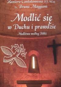 Modlić się w Duchu i prawdzie. Modlitwa według Biblii - Bruno Maggioni, Raniero Cantalamessa