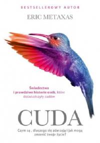 Cuda. Czym są, dlaczego się zdarzają i jak mogą zmienić twoje życie - Eric Metaxas
