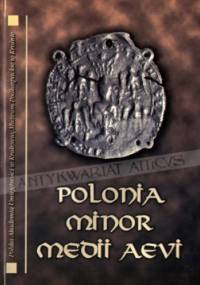 Polonia Minor Medii Aevi. Studia ofiarowane Panu Profesorowi Andrzejowi Żakiemu w osiemdziesiątą rocznicę urodzin