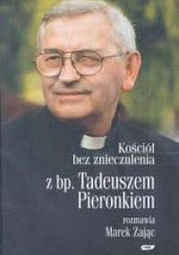 Kościół bez znieczulenia. Z bp. Tadeuszem Pieronkiem rozmawia Marek Zając - Tadeusz Pieronek, Marek Zając