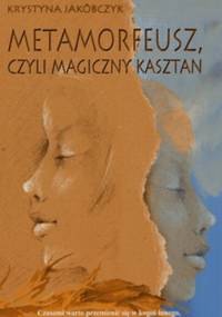 Metamorfeusz, czyli magiczny kasztan - Krystyna Jakóbczyk