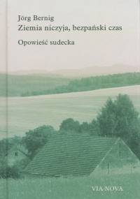 Ziemia niczyja, bezpański czas. Opowieść sudecka - Jörg Bernig
