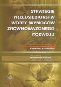 Strategie przedsiębiorstw wobec wymogów zrównoważonego rozwoju - Kazimierz Kuciński