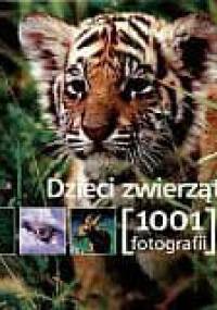 Dzieci zwierząt. 1001 fotografii - praca zbiorowa