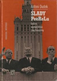 Ślady PeeReLu. Ludzie, wydarzenia, mechanizmy. - Antoni Dudek