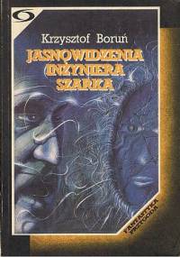 Jasnowidzenia inżyniera Szarka - Krzysztof Boruń