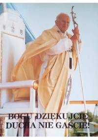 Bogu dziękujcie, ducha nie gaście! Czwarta wizyta duszpasterska w Polsce 1-9 czerwca 1991 roku - Jan Paweł II