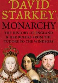 Monarchy: England and Her Rulers from the Tudors to the Windsors - David Starkey