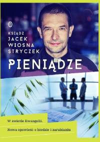 Pieniądze. W świetle Ewangelii. Nowa opowieść o biedzie i zarabianiu - ks. Jacek Wiosna Stryczek