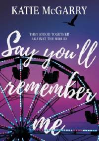 Say You'll Remember Me - Katie McGarry