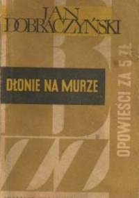 Dłonie na murze - Jan Dobraczyński