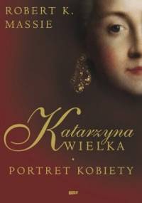 Katarzyna Wielka. Portret kobiety - Robert K. Massie